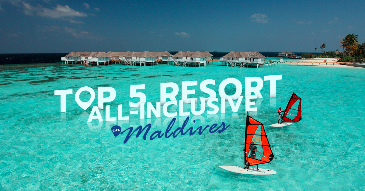 Top 5 Resort All-Inclusive in Maldives