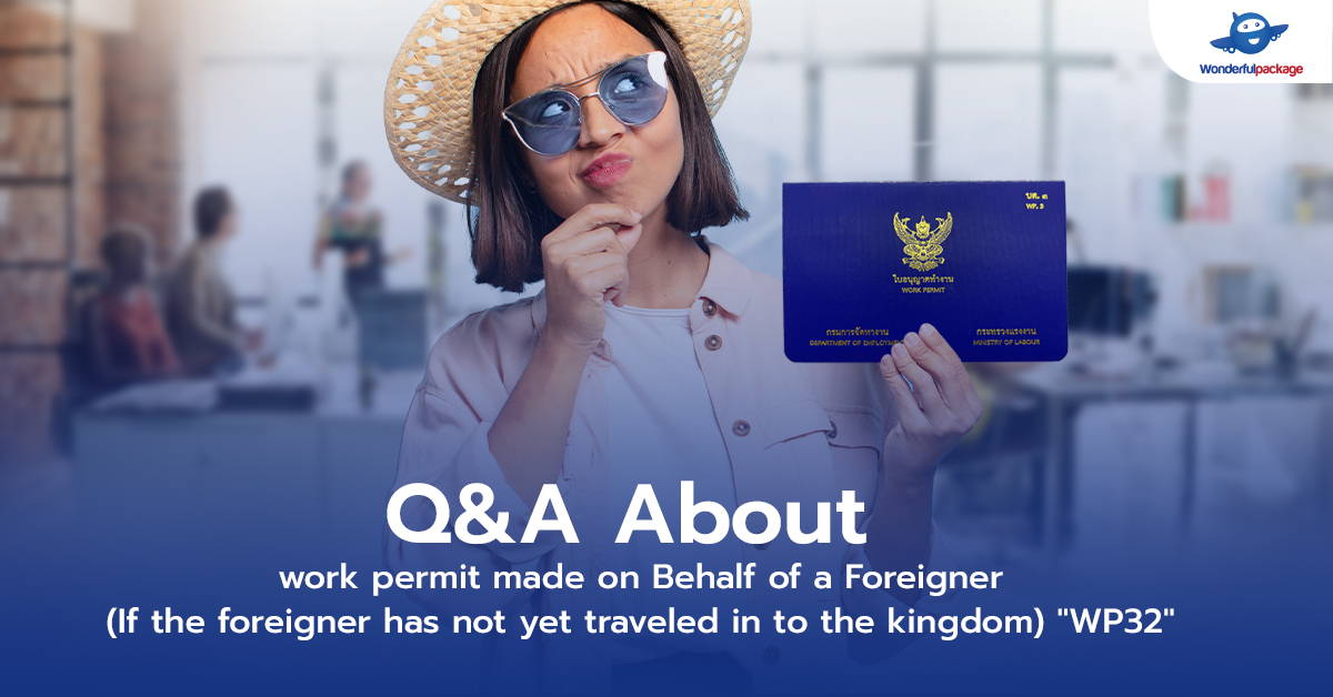 Q&A About work permit made on Behalf of a Foreigner (If the foreigner has not yet traveled in to the kingdom) W.P.32
